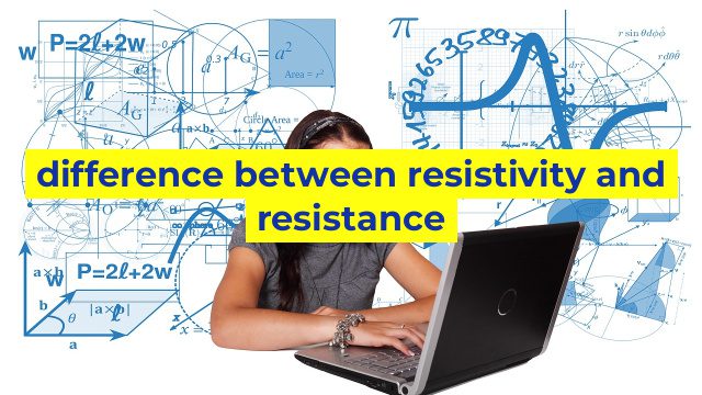 difference between resistivity and resistance