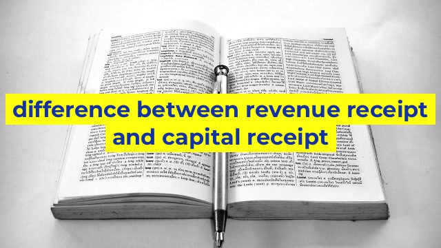 difference between revenue receipt and capital receipt
