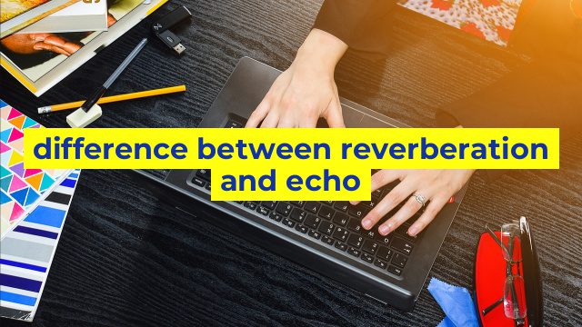 difference between reverberation and echo
