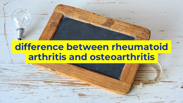 difference between rheumatoid arthritis and osteoarthritis