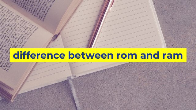 difference between rom and ram