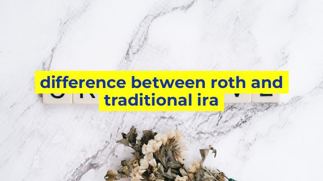 difference between roth and traditional ira