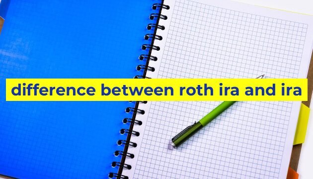 difference between roth ira and ira
