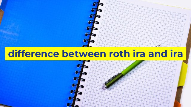 difference between roth ira and ira