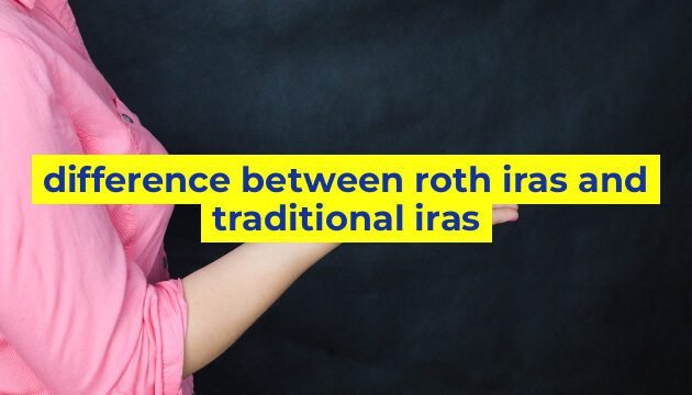 difference between roth iras and traditional iras