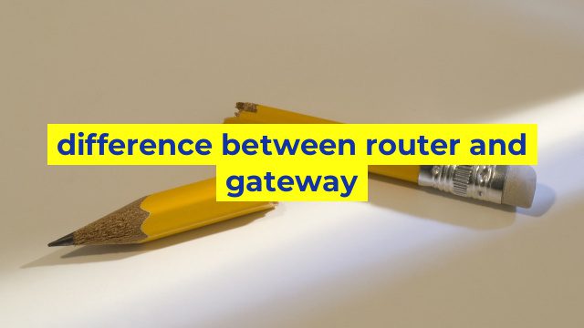 difference between router and gateway