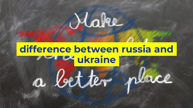 difference between russia and ukraine