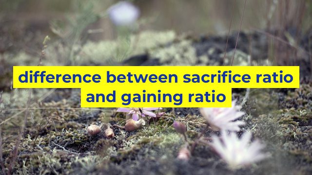 difference between sacrifice ratio and gaining ratio