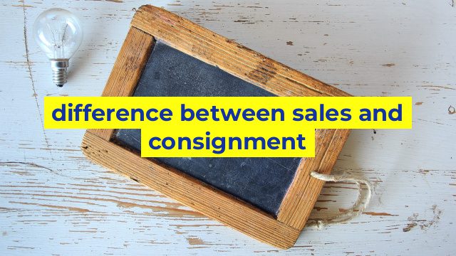 difference between sales and consignment