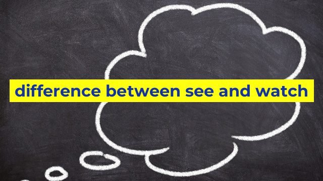 Difference Between See And Watch Sinaumedia