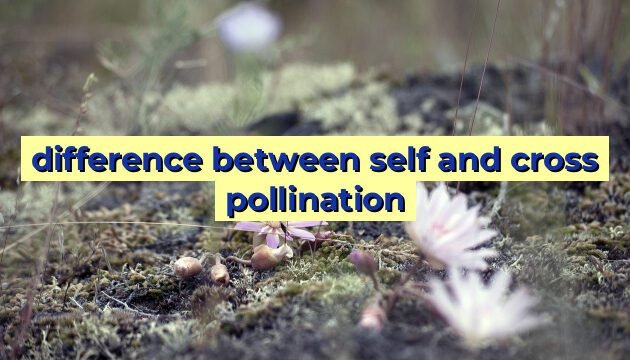 difference between self and cross pollination