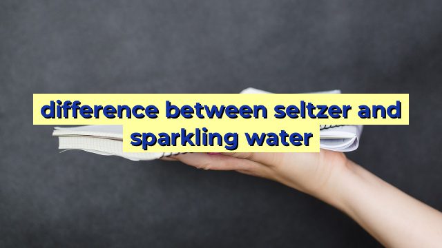 difference between seltzer and sparkling water