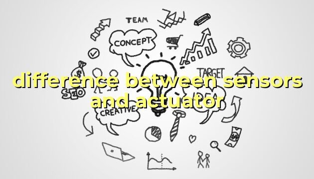 difference between sensors and actuator