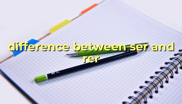 difference between ser and rer