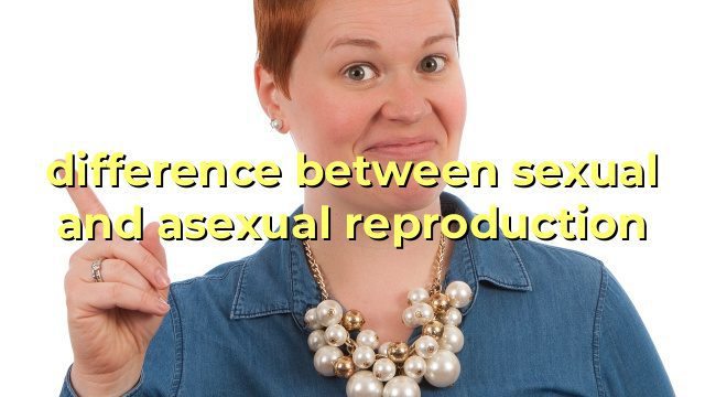 difference between sexual and asexual reproduction