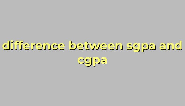 difference between sgpa and cgpa