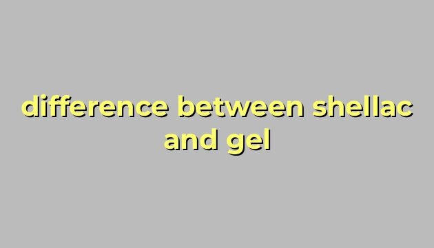 difference between shellac and gel