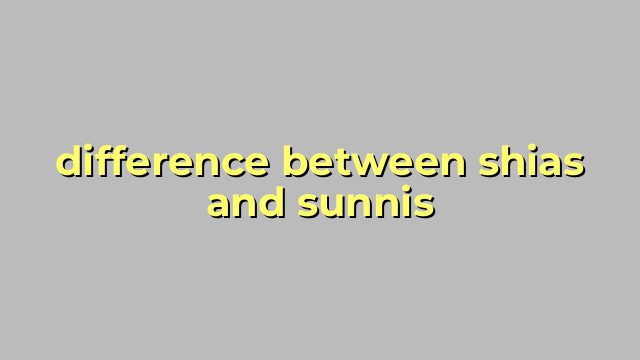 difference between shias and sunnis