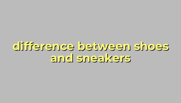 difference between shoes and sneakers