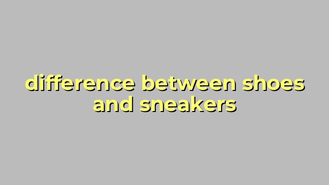 difference between shoes and sneakers