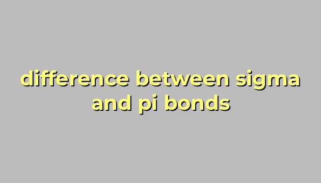 difference between sigma and pi bonds