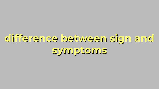 difference between sign and symptoms