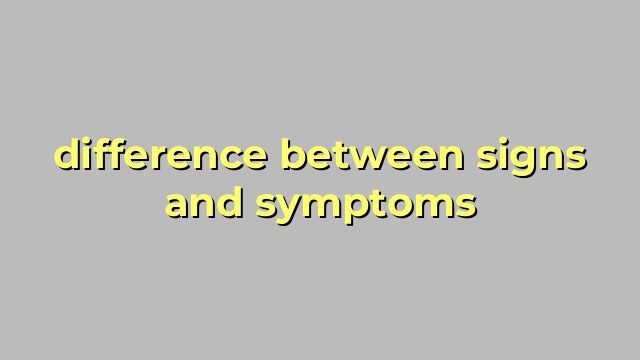 difference between signs and symptoms