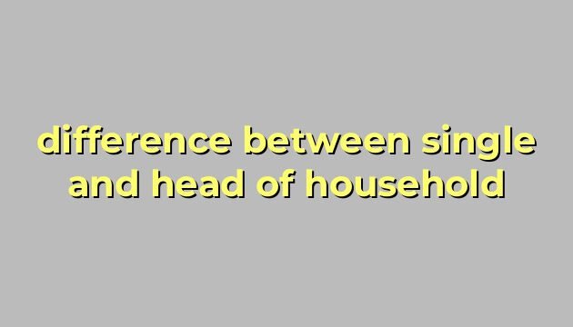 difference between single and head of household