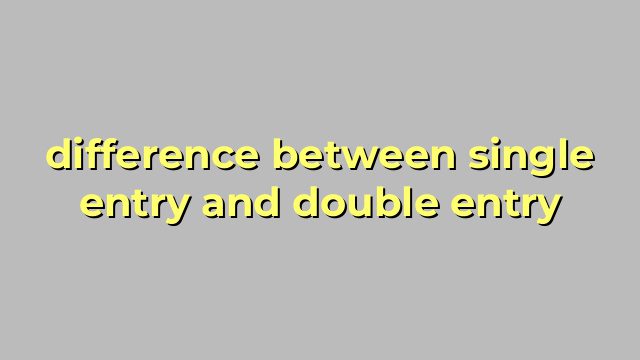 difference between single entry and double entry