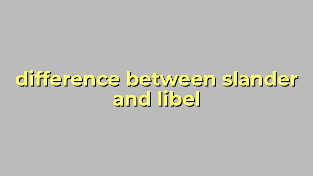 difference between slander and libel