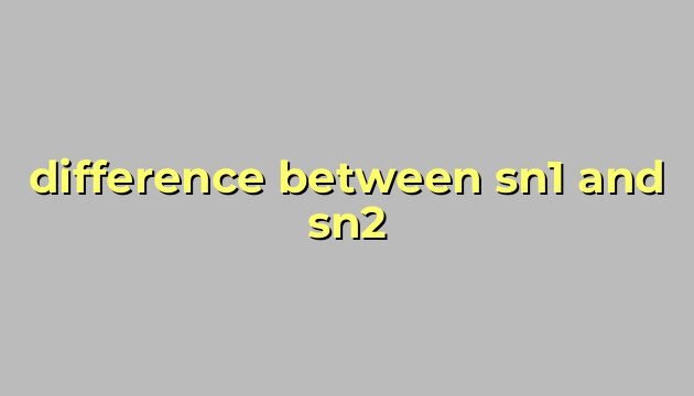 difference between sn1 and sn2