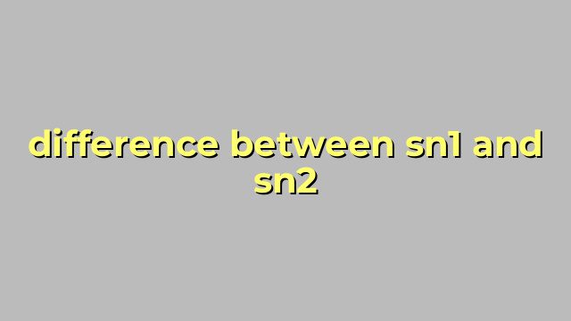 difference between sn1 and sn2