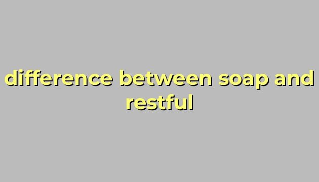 difference between soap and restful