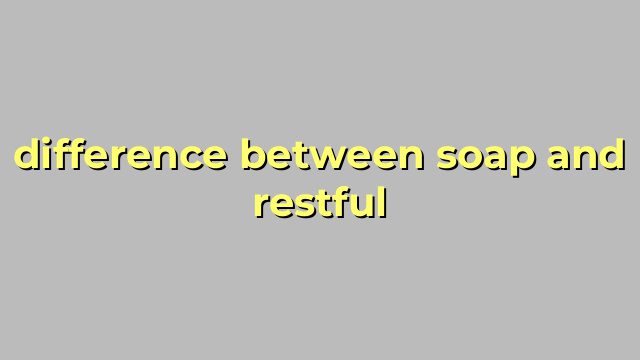 difference between soap and restful