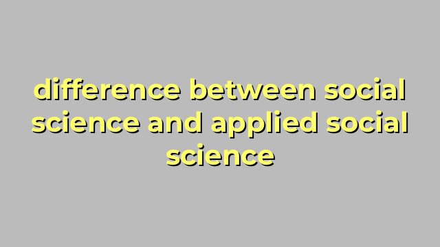 difference between social science and applied social science