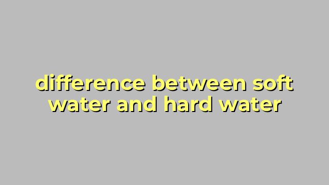 difference between soft water and hard water