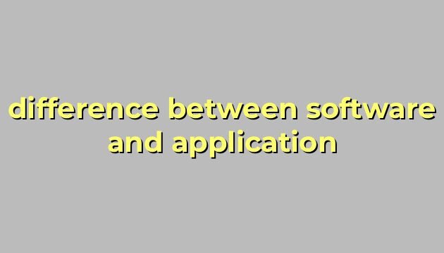 difference between software and application