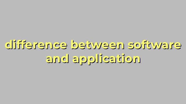 difference between software and application