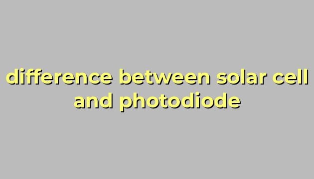 difference between solar cell and photodiode