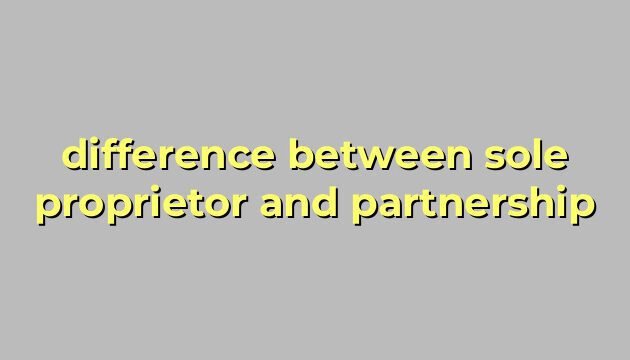 difference between sole proprietor and partnership