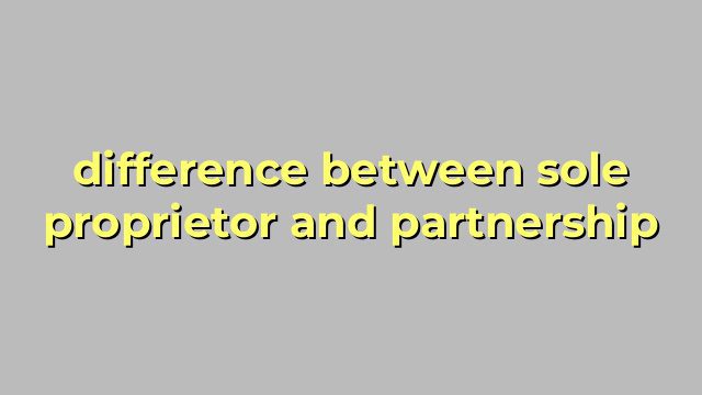difference between sole proprietor and partnership