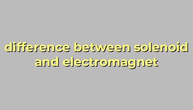 difference between solenoid and electromagnet
