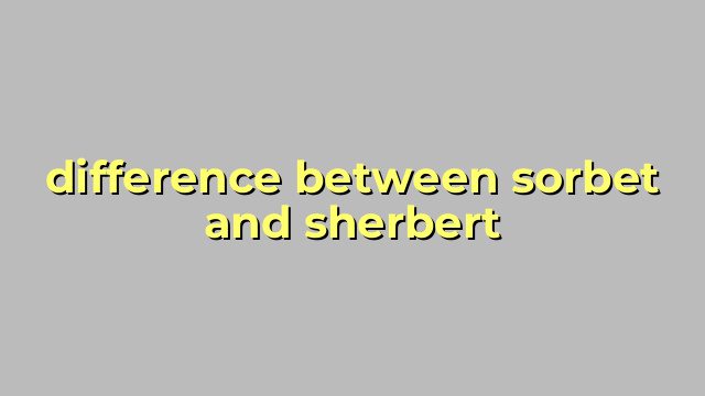 difference between sorbet and sherbert