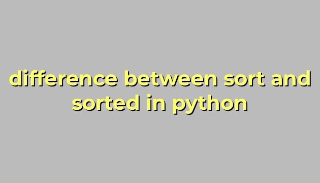 difference between sort and sorted in python