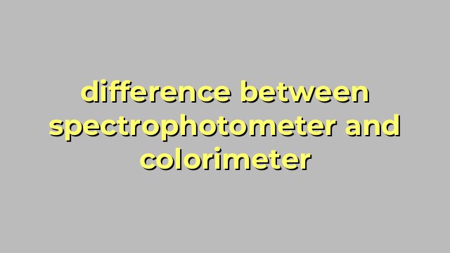difference between spectrophotometer and colorimeter