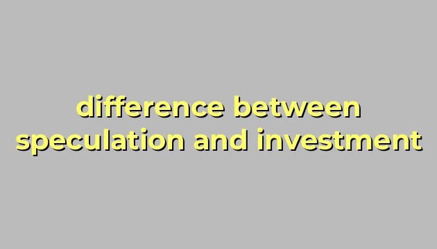 difference between speculation and investment