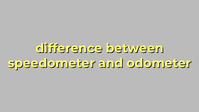 difference between speedometer and odometer