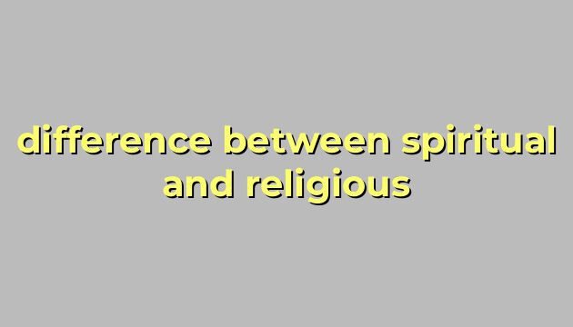 difference between spiritual and religious