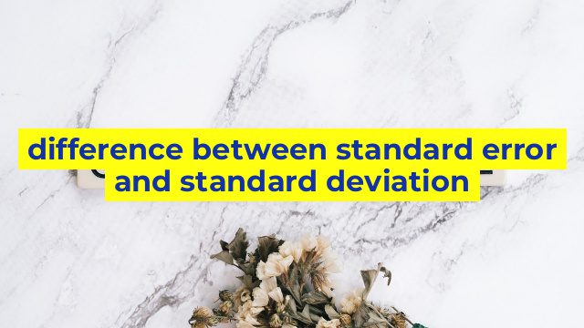 difference between standard error and standard deviation