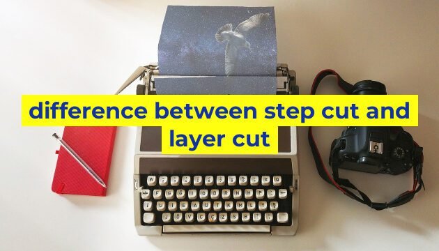 difference between step cut and layer cut